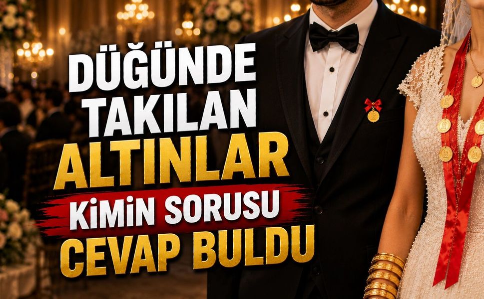 Düğünde Takılan Altınlar Kimin Sorusu Cevap Buldu