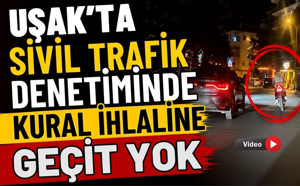 Uşak'ta Sivil Trafik Denetiminde Kural İhlaline Geçit Yok