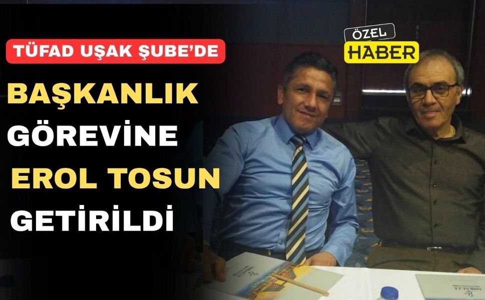 Erol Tosun, TÜFAD Uşak Şube Başkanlığına Getirildi