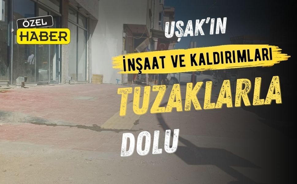 Uşak’ta kaldırımlar ve inşaatlar vatandaşa cambazlık yaptırıyor
