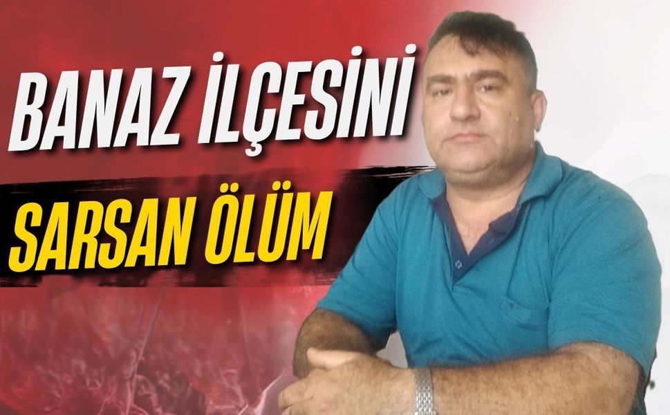 Uşak’ın Banaz ilçesi bu ölümle sarsıldı