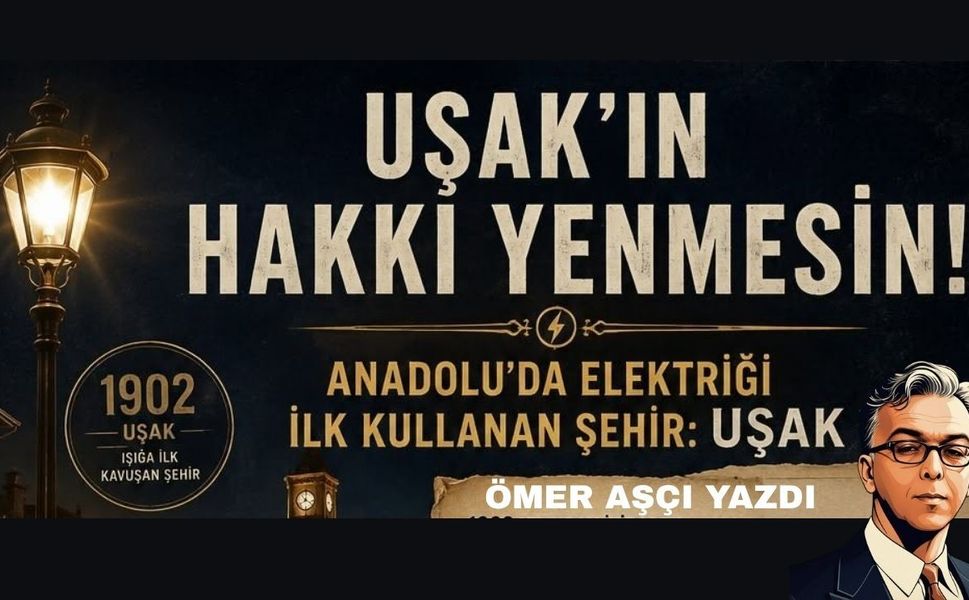 Uşak Anadolu'da Elektriği Kullanan ilk yerleşimdir