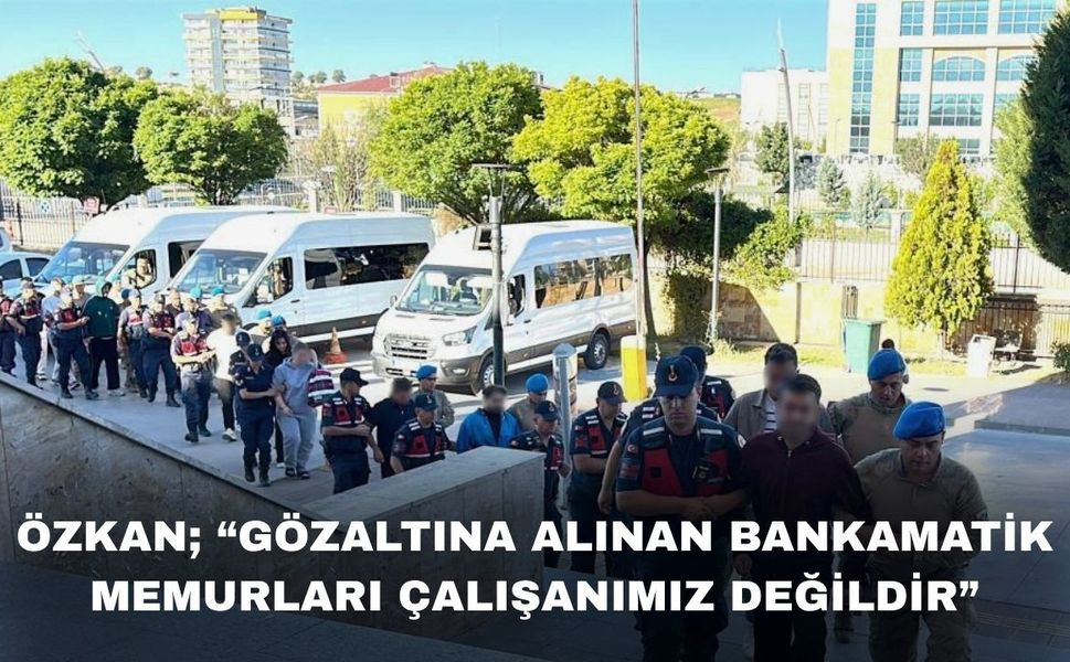 “Gözaltındaki Bankamatik Memurları Çalışanımız Değildir”