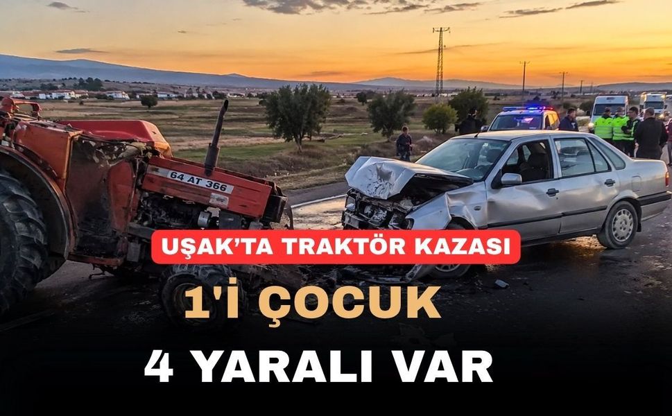 Uşak’ta kaza: 1’i çocuk 4 kişi yaralandı