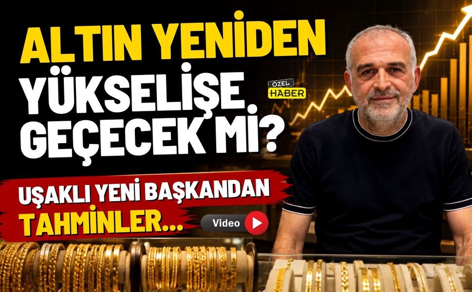 Altın Yeniden Yükselişe Geçecek mi ? Uşaklı Yeni Başkandan Tahminler…