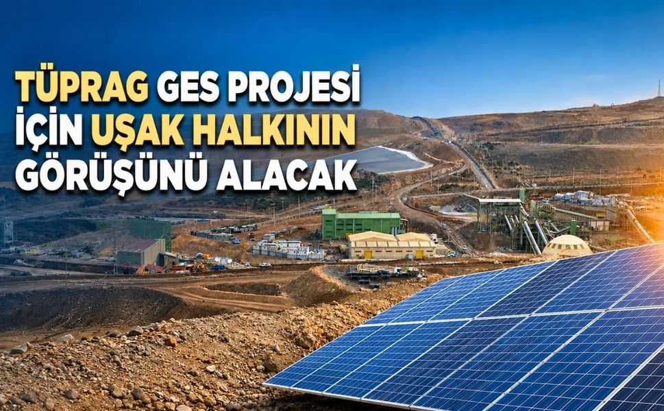 TÜPRAG, GES Projesi İçin Uşak Halkının Görüşünü Alacak