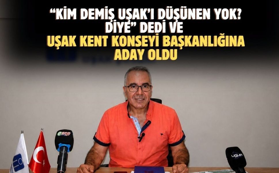 Uşak Kent Konseyi Başkanlığına Güçlü bir isim aday oldu
