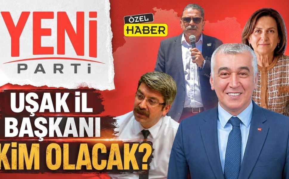 Yeni Parti Uşak İl Başkanı Kim Olacak?