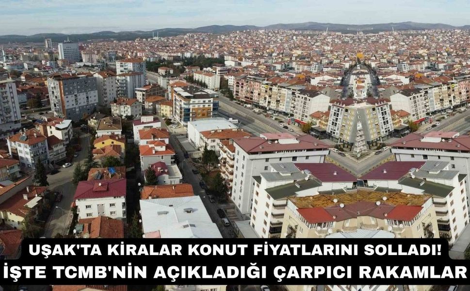Uşak'ta Kiralar Konut Fiyatlarını Solladı!