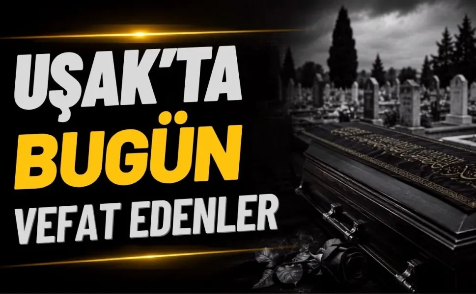 Uşak’ta 14 Eylül Pazartesi Günü 3 Kişi Vefat Etti