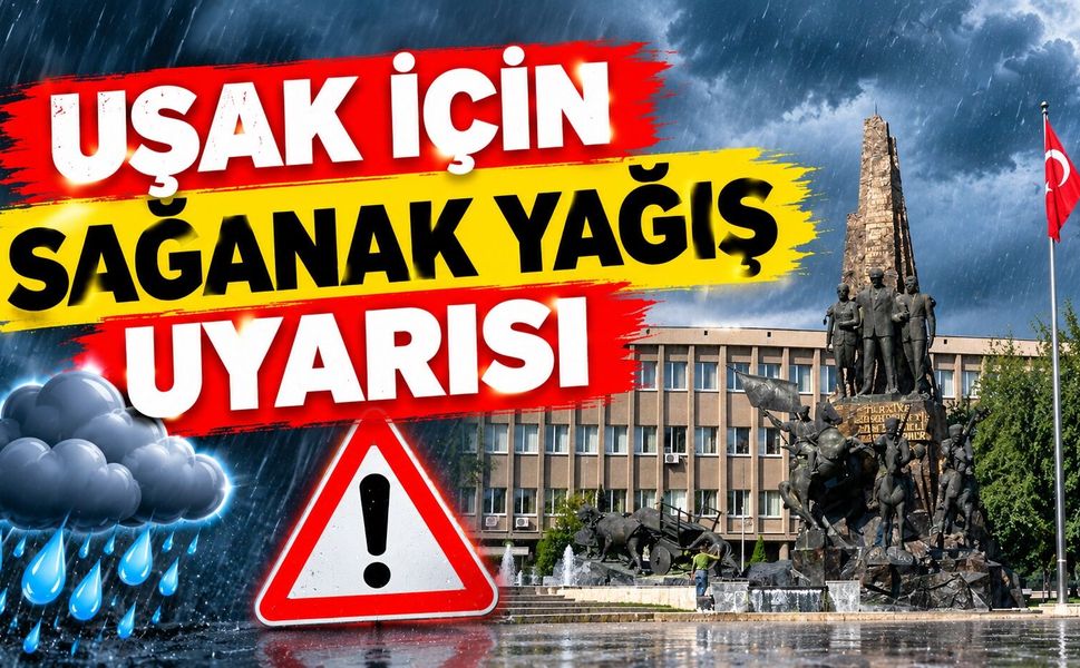 Uşak için sağanak yağış uyarısı