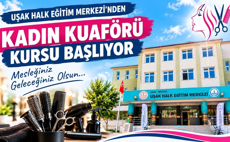 Uşak Halk Eğitimi Merkezi’nden Yeni Kurs Duyurusu: Kadın Kuaförü Kursu Başlıyor